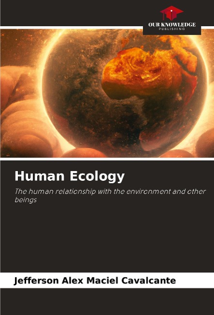 Human Ecology: The human relationship with the environment and other beings