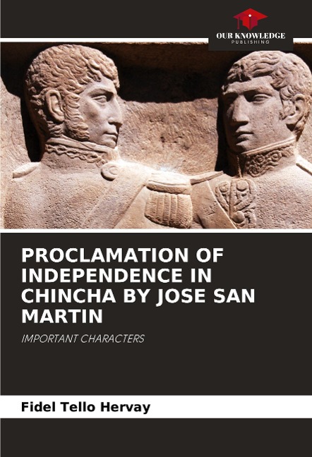 PROCLAMATION OF INDEPENDENCE IN CHINCHA BY JOSE SAN MARTIN: IMPORTANT CHARACTERS
