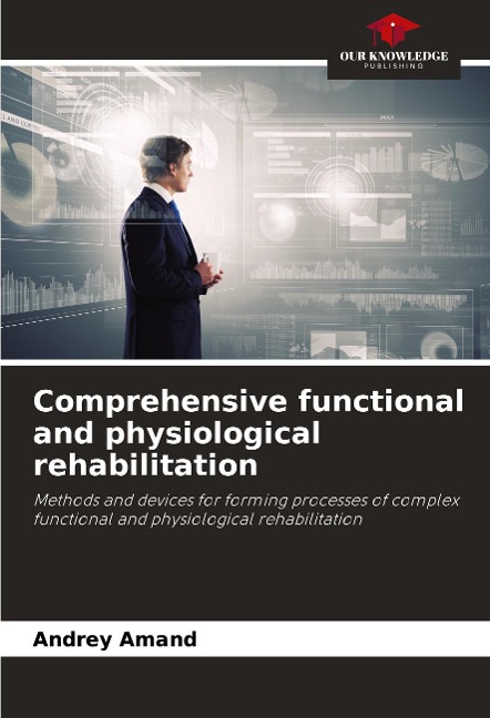 Comprehensive functional and physiological rehabilitation: Methods and devices for forming processes of complex functional and physiological rehabilitation