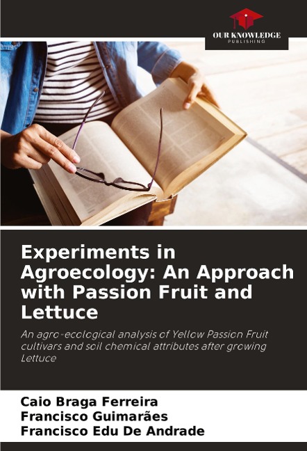 Experiments in Agroecology: An Approach with Passion Fruit and Lettuce: An agro-ecological analysis of Yellow Passion Fruit cultivars and soil chemical attributes after growing Lettuce
