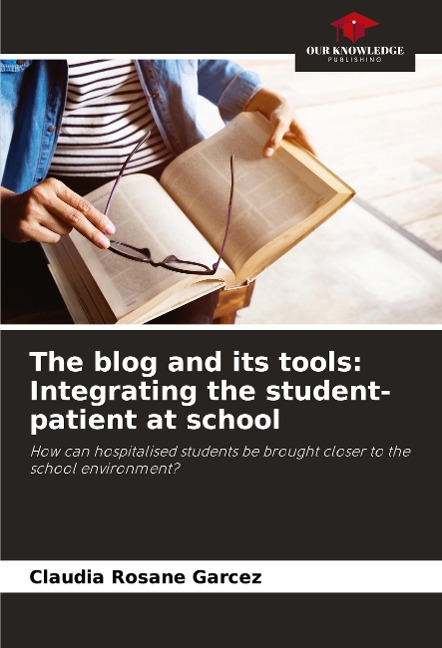The blog and its tools: Integrating the student-patient at school: How can hospitalised students be brought closer to the school environment?