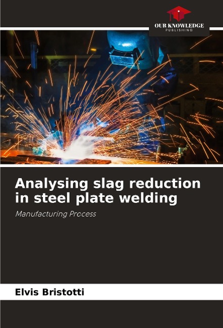 Analysing slag reduction in steel plate welding: Manufacturing Process