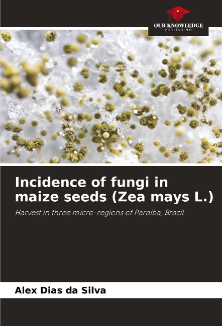 Incidence of fungi in maize seeds (Zea mays L.): Harvest in three micro-regions of Paraíba, Brazil