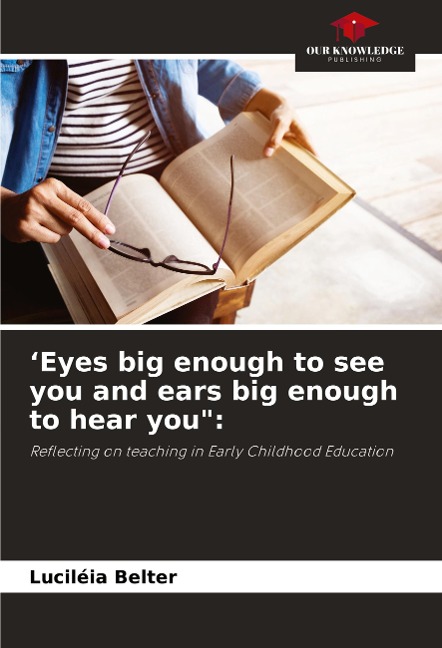 Eyes big enough to see you and ears big enough to hear you:: Reflecting on teaching in Early Childhood Education