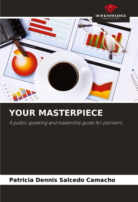 YOUR MASTERPIECE: A public speaking and leadership guide for pioneers