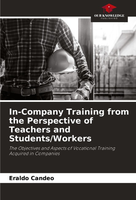 In-Company Training from the Perspective of Teachers and Students/Workers: The Objectives and Aspects of Vocational Training Acquired in Companies