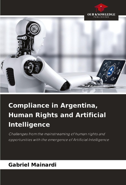 Compliance in Argentina, Human Rights and Artificial Intelligence: Challenges from the mainstreaming of human rights and opportunities with the emergence of Artificial Intelligence