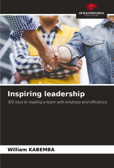 Inspiring leadership: 100 keys to leading a team with kindness and efficiency.