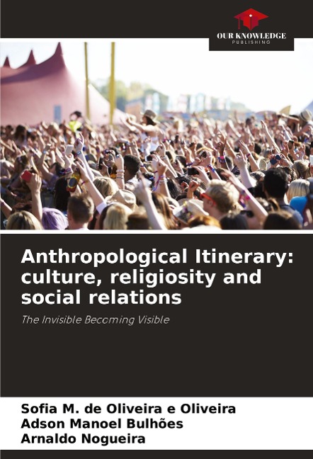Anthropological Itinerary: culture, religiosity and social relations: The Invisible Becoming Visible
