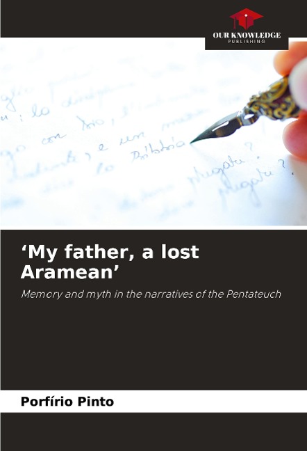 My father, a lost Aramean: Memory and myth in the narratives of the Pentateuch