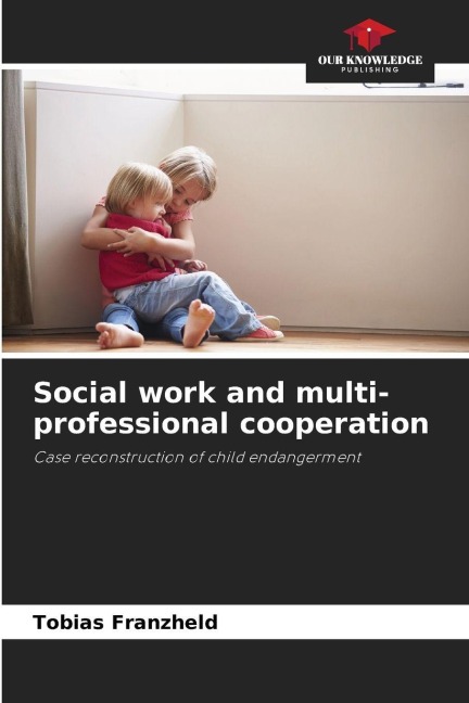 Social work and multi-professional cooperation: Case reconstruction of child endangerment