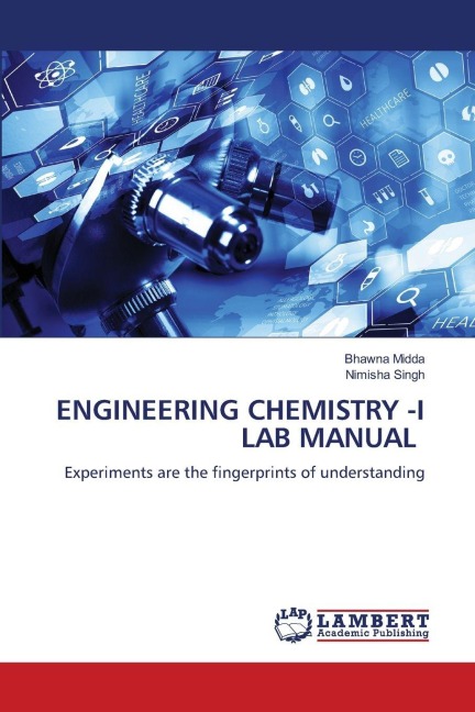 ENGINEERING CHEMISTRY -I LAB MANUAL: Experiments are the fingerprints of understanding