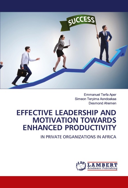 EFFECTIVE LEADERSHIP AND MOTIVATION TOWARDS ENHANCED PRODUCTIVITY: IN PRIVATE ORGANIZATIONS IN AFRICA