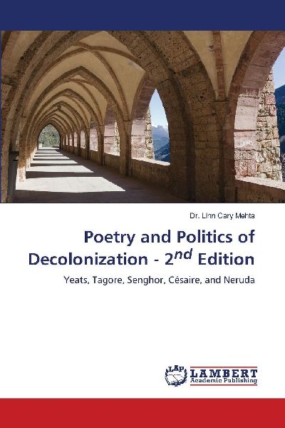 Poetry and Politics of Decolonization - 2nd Edition: Yeats, Tagore, Senghor, Césaire, and Neruda