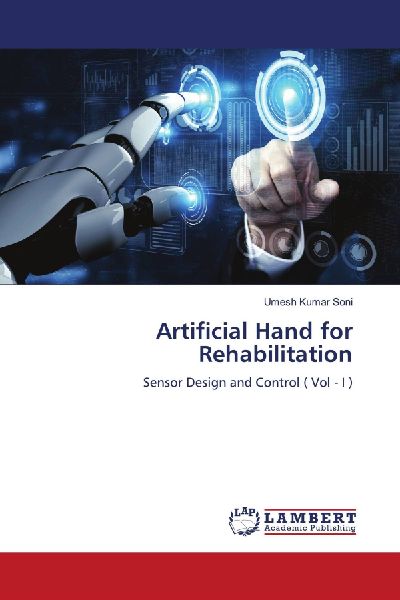 Artificial Hand for Rehabilitation: Sensor Design and Control ( Vol - I )