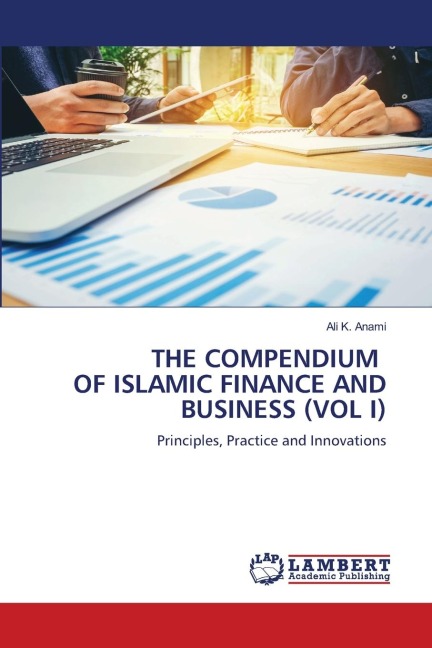 THE COMPENDIUM OF ISLAMIC FINANCE AND BUSINESS (VOL I): Principles, Practice and Innovations