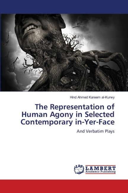 The Representation of Human Agony in Selected Contemporary in-Yer-Face: And Verbatim Plays