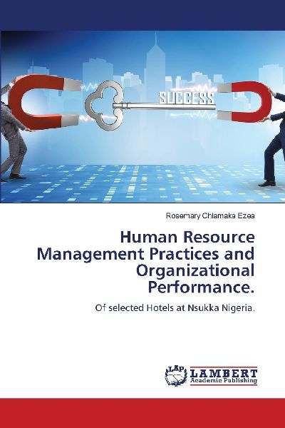 Human Resource Management Practices and Organizational Performance.: Of selected Hotels at Nsukka Nigeria.