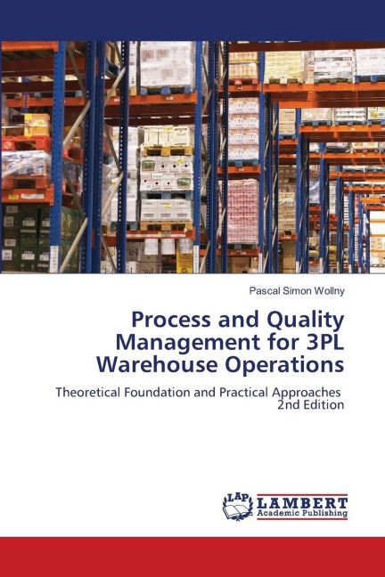 Process and Quality Management for 3PL Warehouse Operations: Theoretical Foundation and Practical Approaches 2nd Edition