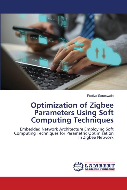 Optimization of Zigbee Parameters Using Soft Computing Techniques: Embedded Network Architecture Employing Soft Computing Techniques for Parametric Optimization in Zigbee Network