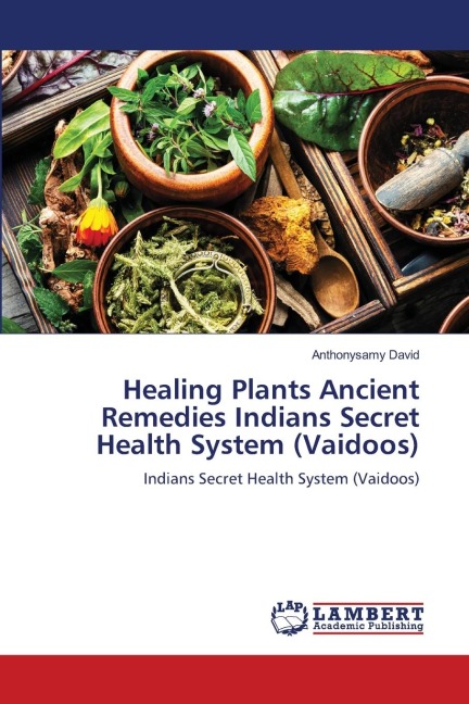 Healing Plants Ancient Remedies Indians Secret Health System (Vaidoos): Indians Secret Health System (Vaidoos)