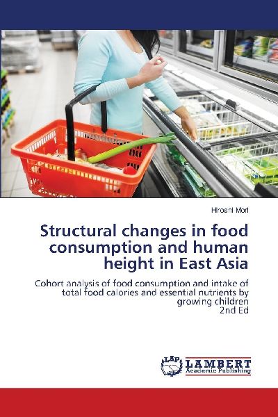 Structural changes in food consumption and human height in East Asia: Cohort analysis of food consumption and intake of total food calories and essential nutrients by growing children2nd Ed