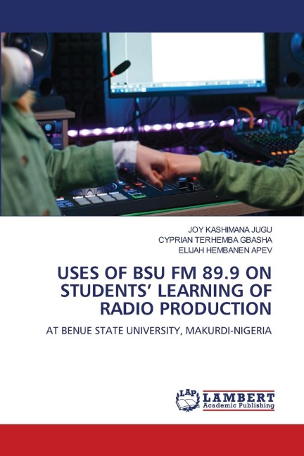 USES OF BSU FM 89.9 ON STUDENTS LEARNING OF RADIO PRODUCTION: AT BENUE STATE UNIVERSITY, MAKURDI-NIGERIA