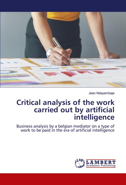 Critical analysis of the work carried out by artificial intelligence: Business analysis by a belgian mediator on a type of work to be paid in the era of artificial intelligence