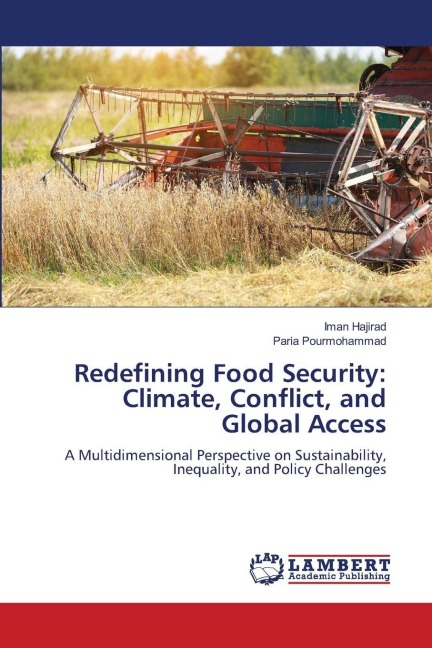 Redefining Food Security: Climate, Conflict, and Global Access: A Multidimensional Perspective on Sustainability, Inequality, and Policy Challenges