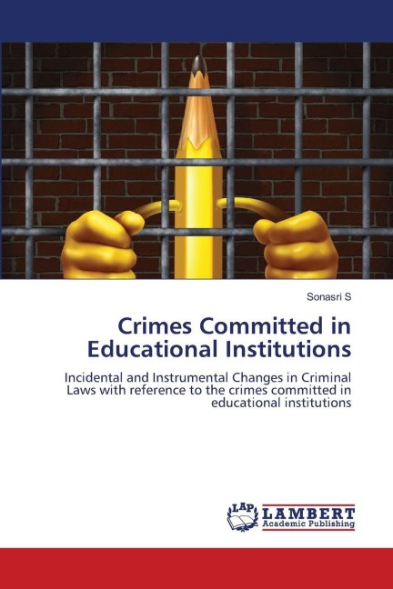 Crimes Committed in Educational Institutions: Incidental and Instrumental Changes in Criminal Laws with reference to the crimes committed in educational institutions