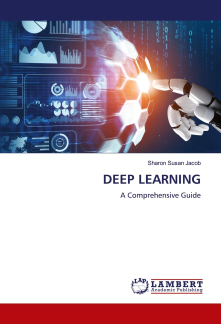 DEEP LEARNING: A Comprehensive Guide