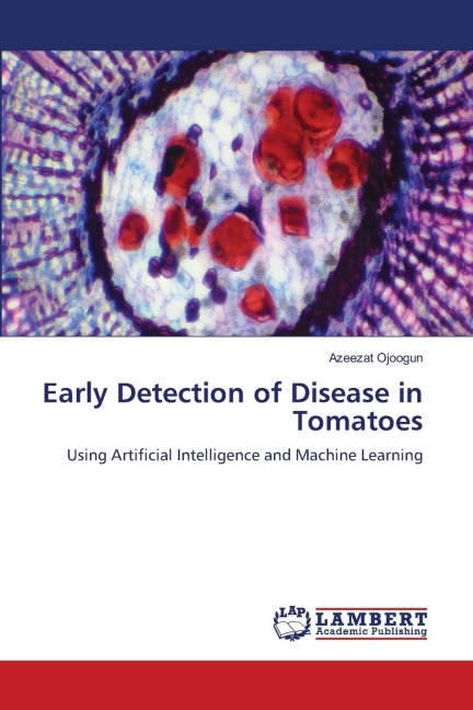 Early Detection of Disease in Tomatoes: Using Artificial Intelligence and Machine Learning