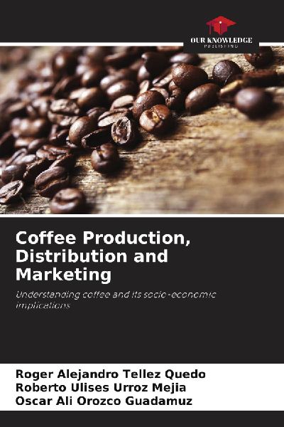 Coffee Production, Distribution and Marketing: Understanding coffee and its socio-economic implications