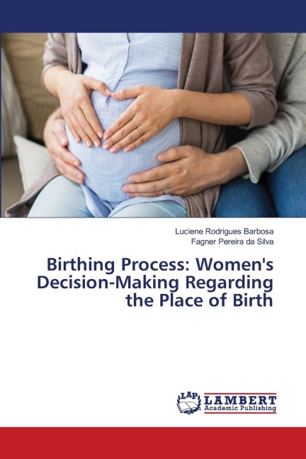 Birthing Process: Womens Decision-Making Regarding the Place of Birth
