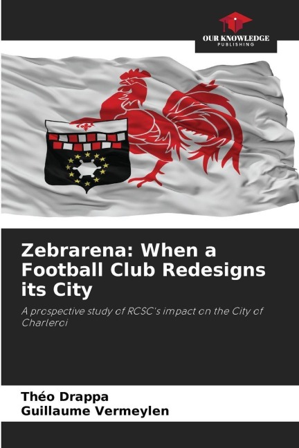 Zebrarena: When a Football Club Redesigns its City: A prospective study of RCSCs impact on the City of Charleroi