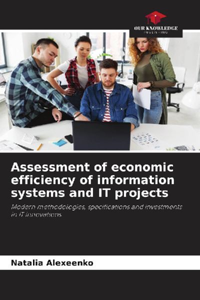Assessment of economic efficiency of information systems and IT projects: Modern methodologies, specifications and investments in IT innovations