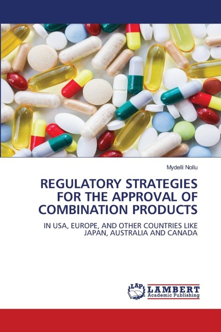REGULATORY STRATEGIES FOR THE APPROVAL OF COMBINATION PRODUCTS: IN USA, EUROPE, AND OTHER COUNTRIES LIKE JAPAN, AUSTRALIA AND CANADA