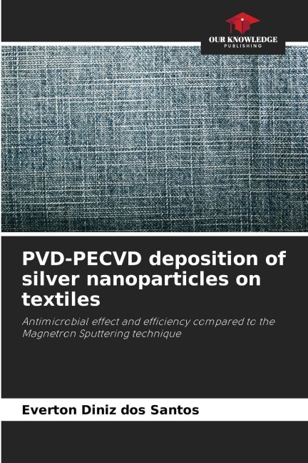 PVD-PECVD deposition of silver nanoparticles on textiles: Antimicrobial effect and efficiency compared to the Magnetron Sputtering technique