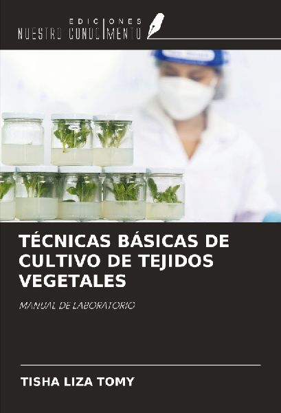 TÉCNICAS BÁSICAS DE CULTIVO DE TEJIDOS VEGETALES: MANUAL DE LABORATORIO