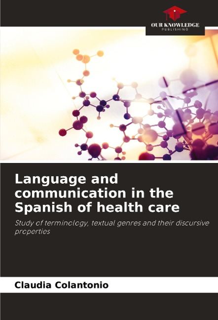 Language and communication in the Spanish of health care: Study of terminology, textual genres and their discursive properties