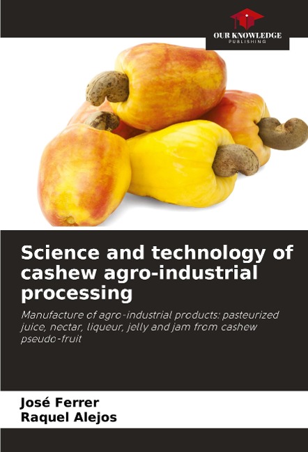 Science and technology of cashew agro-industrial processing: Manufacture of agro-industrial products: pasteurized juice, nectar, liqueur, jelly and jam from cashew pseudo-fruit