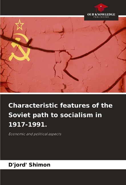 Characteristic features of the Soviet path to socialism in 1917-1991.: Economic and political aspects