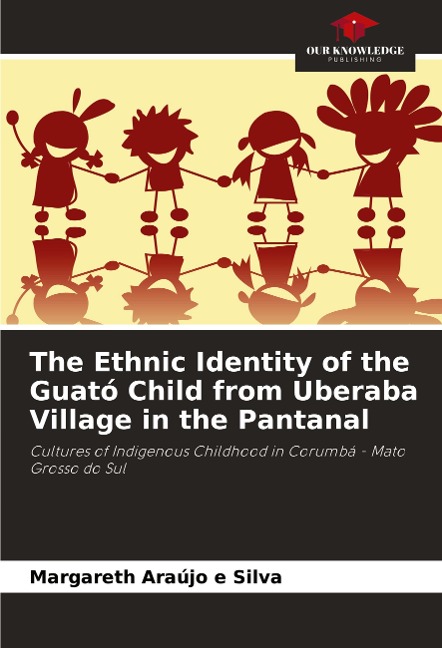 The Ethnic Identity of the Guató Child from Uberaba Village in the Pantanal: Cultures of Indigenous Childhood in Corumbá - Mato Grosso do Sul