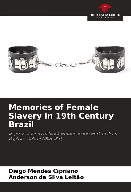 Memories of Female Slavery in 19th Century Brazil: Representations of black women in the work of Jean-Baptiste-Debret (1816-1831)