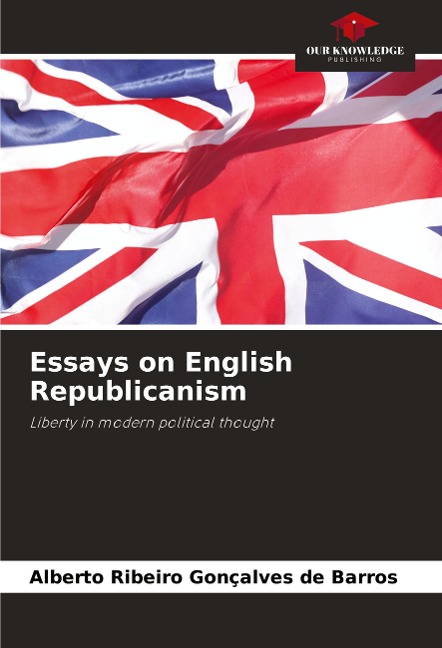 Essays on English Republicanism: Liberty in modern political thought