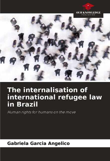 The internalisation of international refugee law in Brazil: Human rights for humans on the move