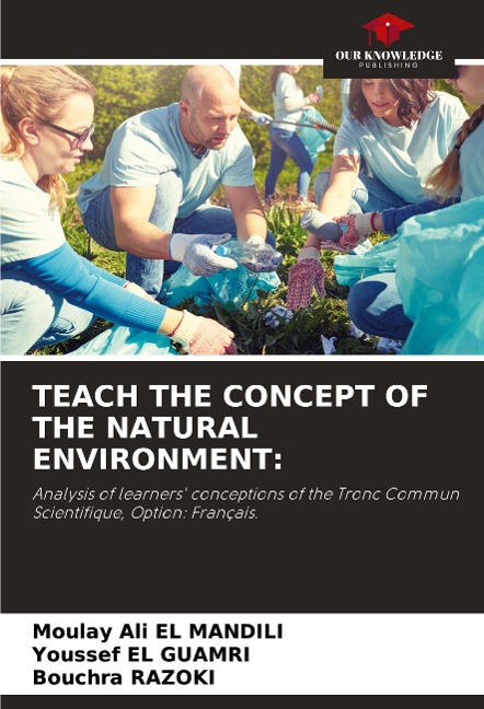 TEACH THE CONCEPT OF THE NATURAL ENVIRONMENT:: Analysis of learners conceptions of the Tronc Commun Scientifique, Option: Français.