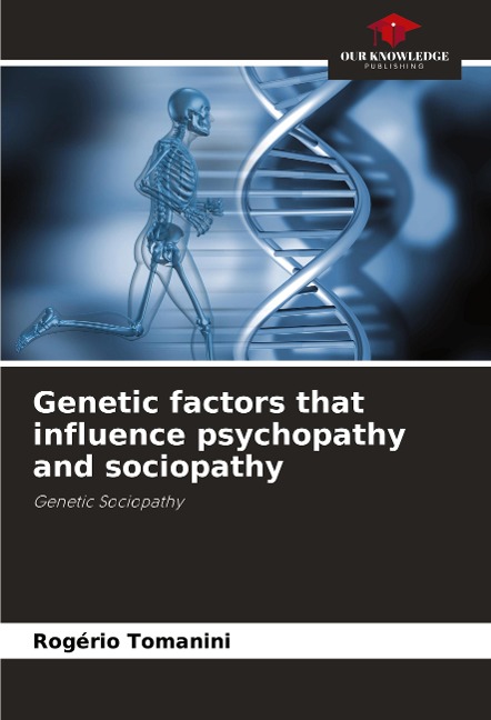 Genetic factors that influence psychopathy and sociopathy: Genetic Sociopathy