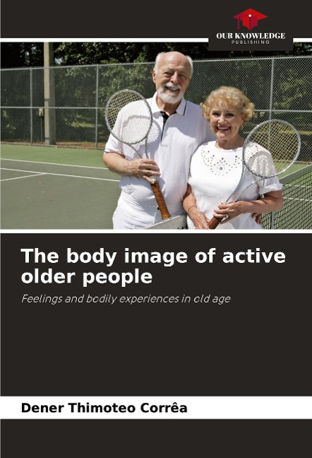 The body image of active older people: Feelings and bodily experiences in old age