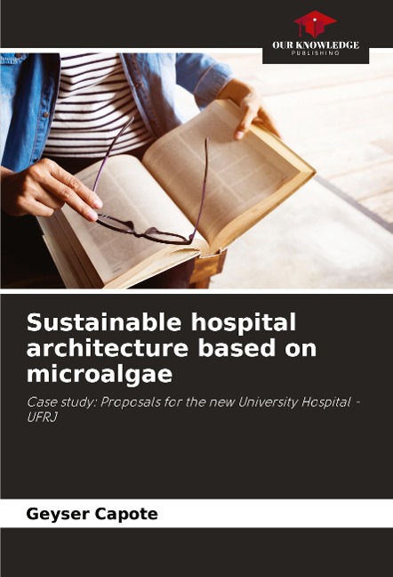 Sustainable hospital architecture based on microalgae: Case study: Proposals for the new University Hospital - UFRJ
